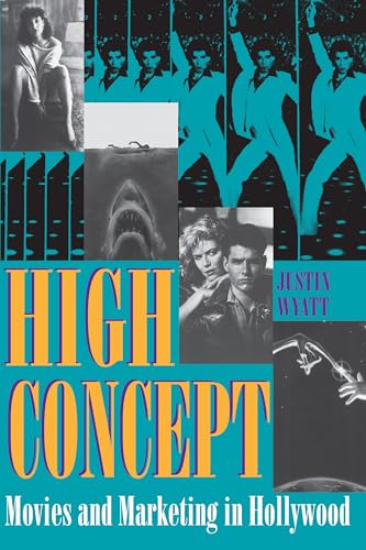 High Concept: Movies and Marketing in Hollywood (Texas Film Studies Series) von University of Texas Press
